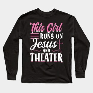 This Girl Runs On Jesus and Theater Long Sleeve T-Shirt